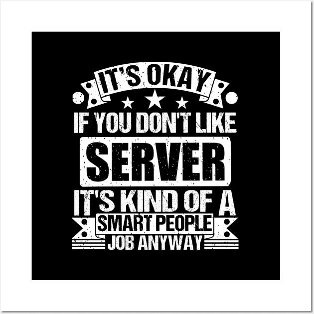 Server lover It's Okay If You Don't Like Server It's Kind Of A Smart People job Anyway Wall Art by Benzii-shop 
